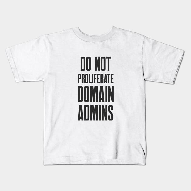 Cybersecurity Do Not Proliferate Domain Admins Kids T-Shirt by FSEstyle